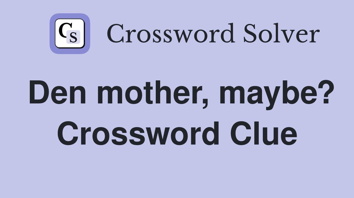 Den mother, maybe? Crossword Clue