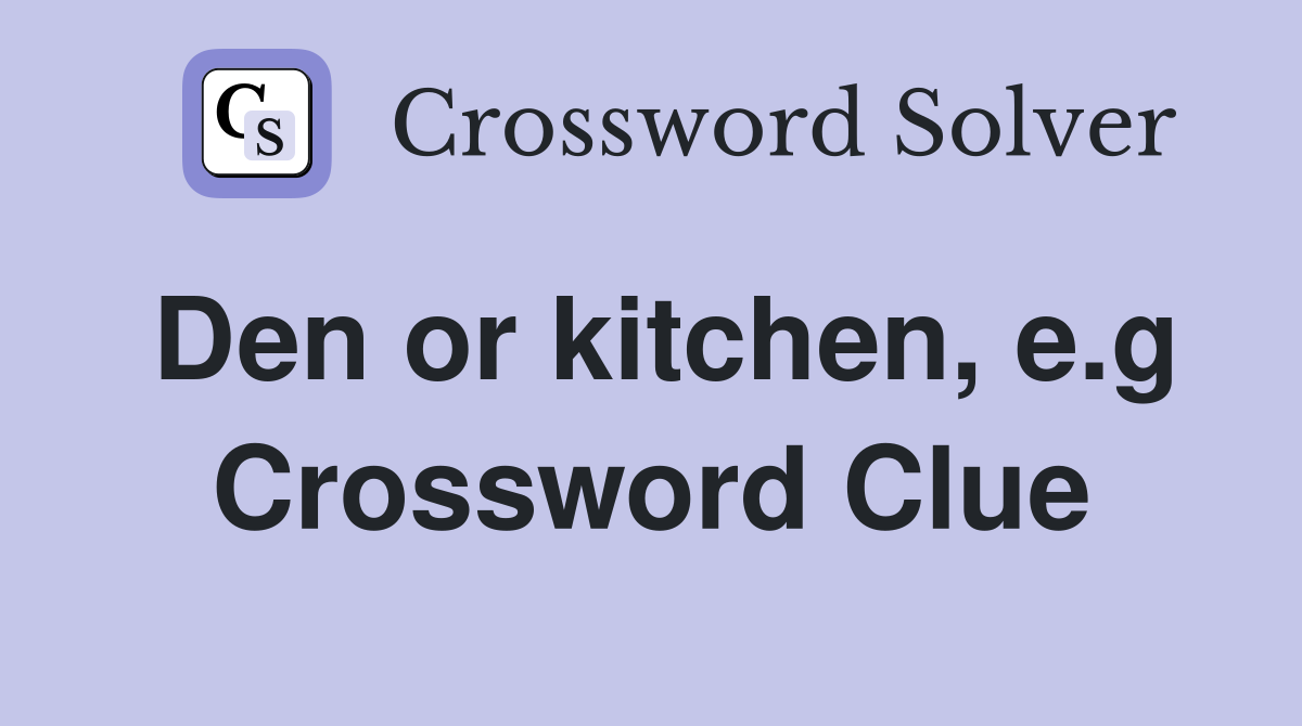 Den or kitchen, e.g Crossword Clue