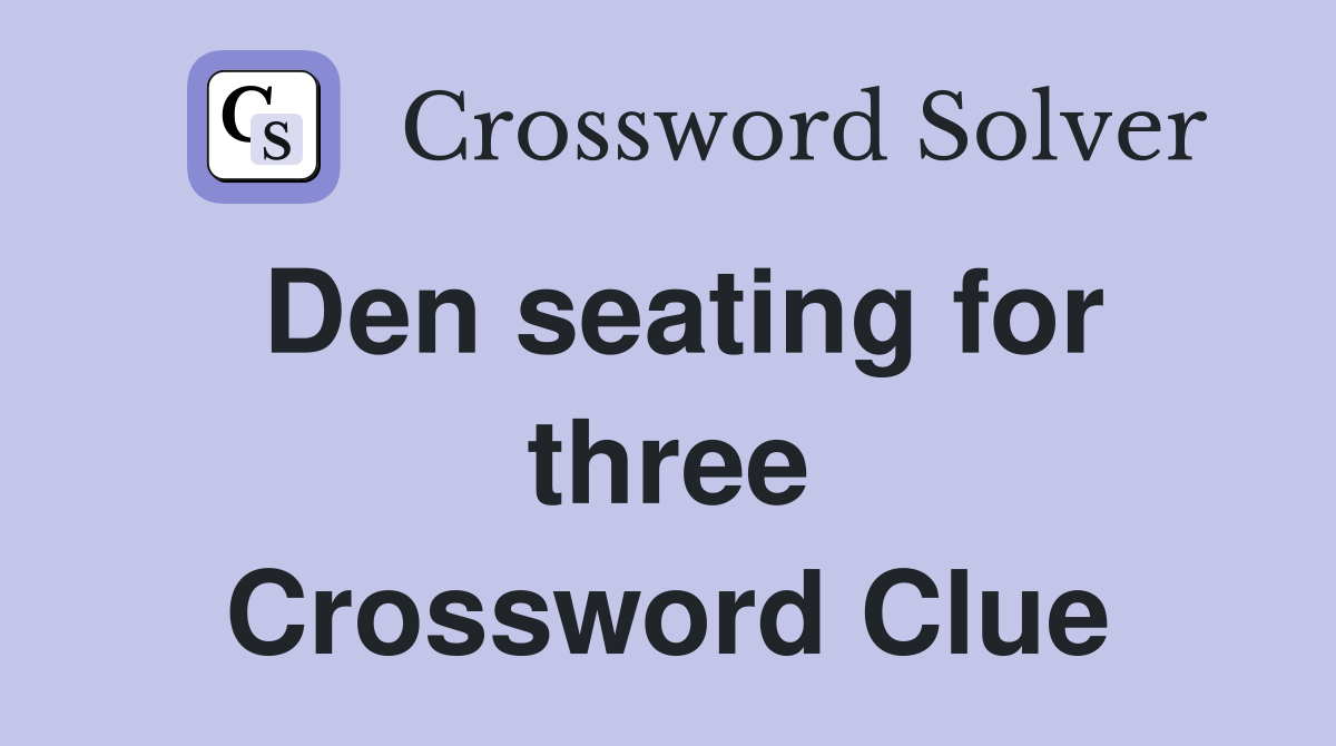 Den seating for three Crossword Clue