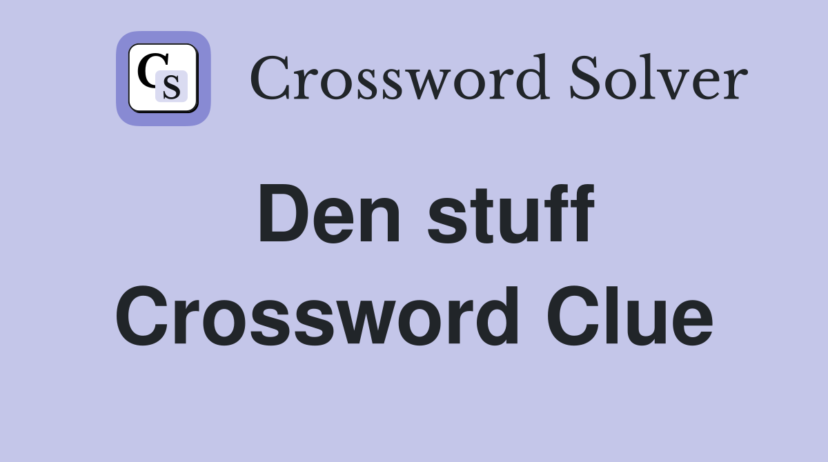 Den stuff Crossword Clue