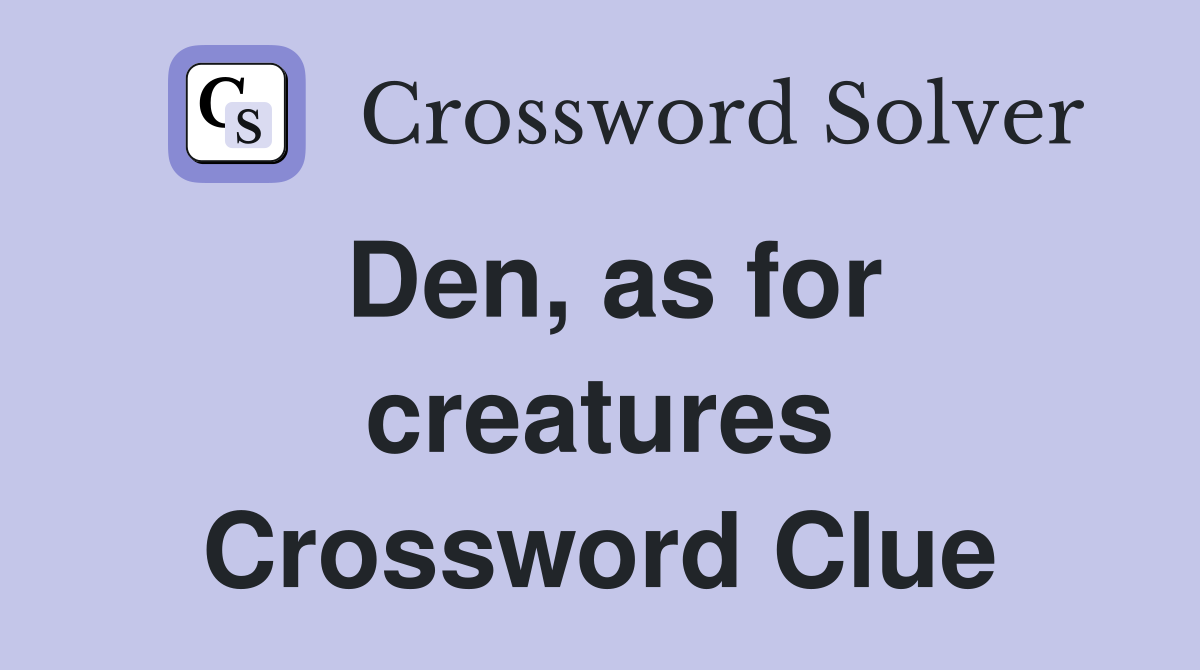 Den, as for creatures Crossword Clue