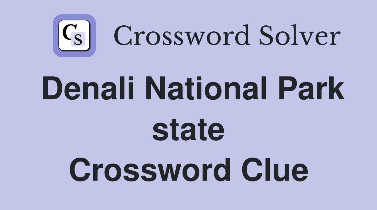 Denali National Park state Crossword Clue