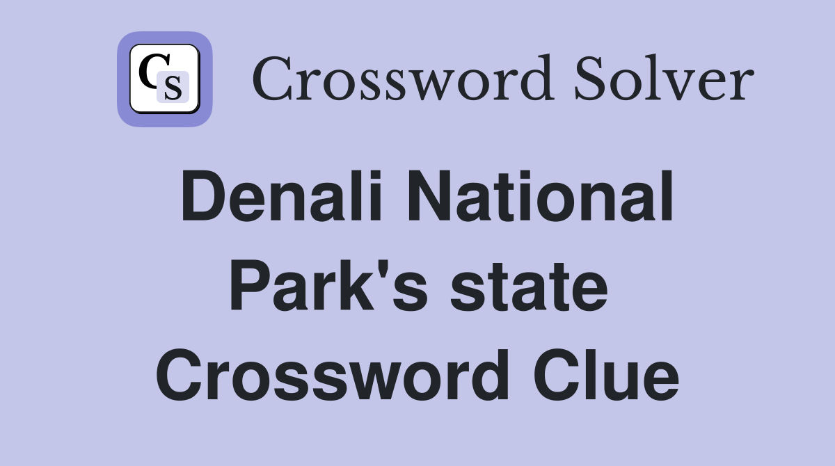 Denali National Park's state Crossword Clue