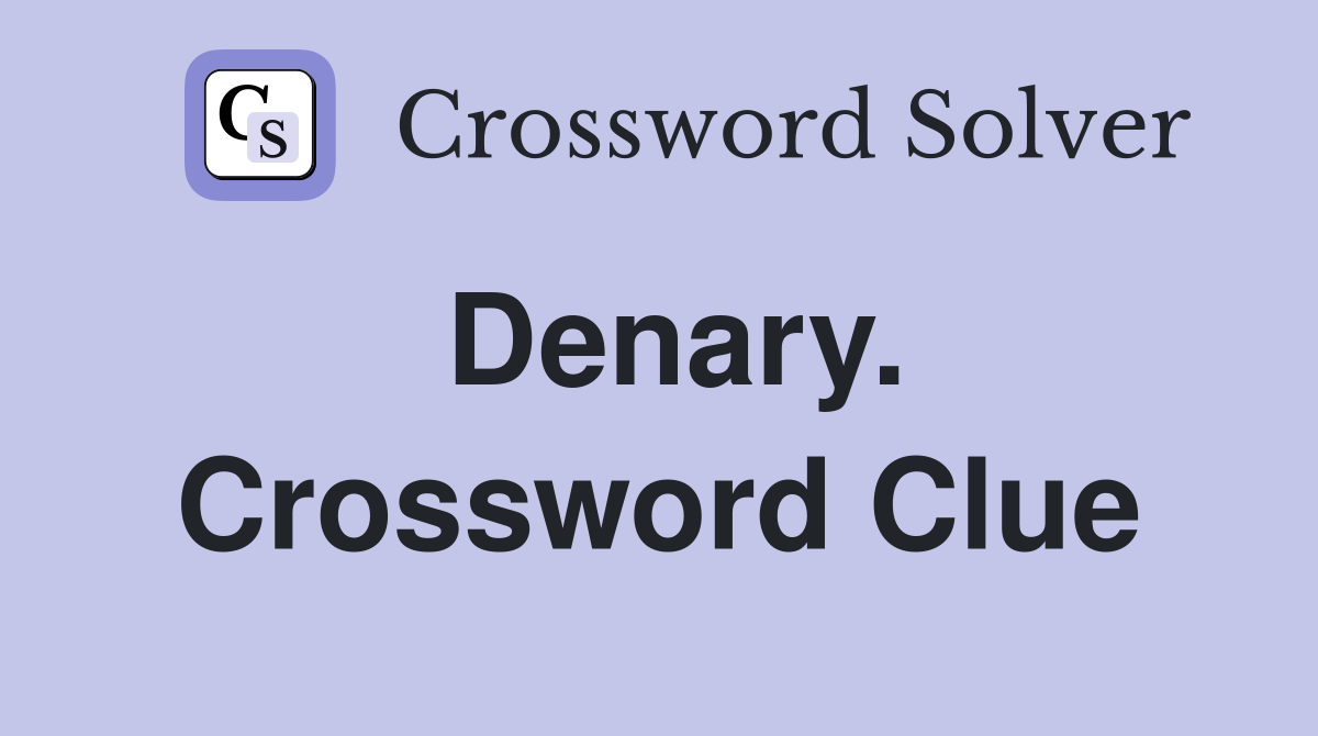 Denary. Crossword Clue