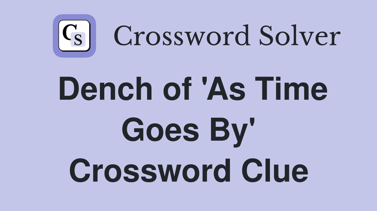 Dench of 'As Time Goes By' Crossword Clue