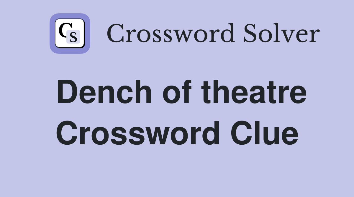 Dench of theatre Crossword Clue