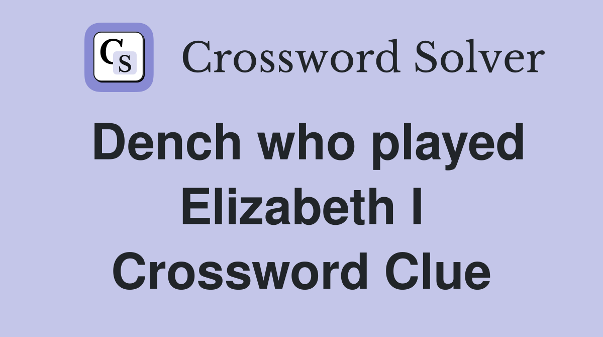Dench who played Elizabeth I Crossword Clue