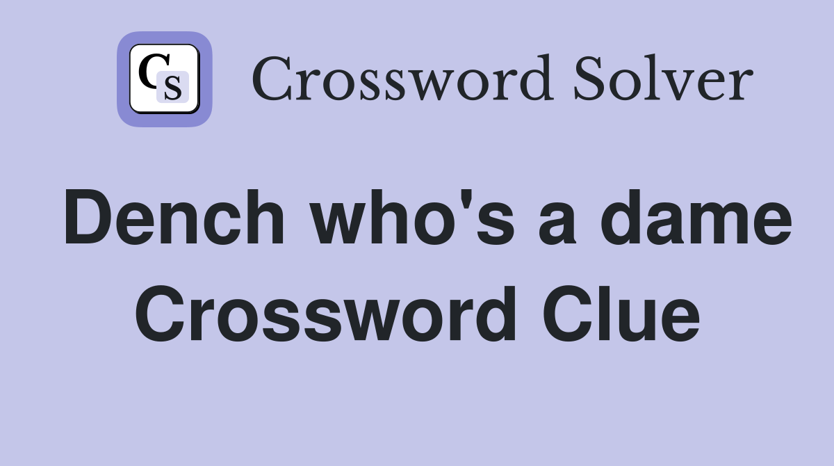 Dench who's a dame Crossword Clue
