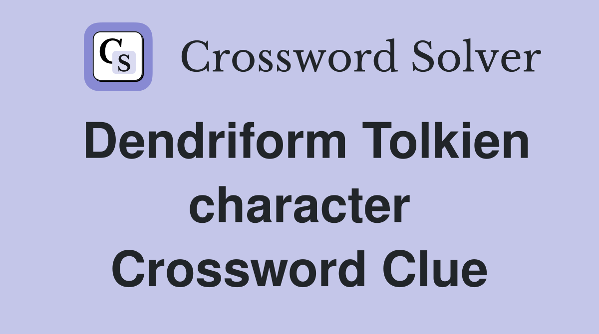 Dendriform Tolkien character Crossword Clue
