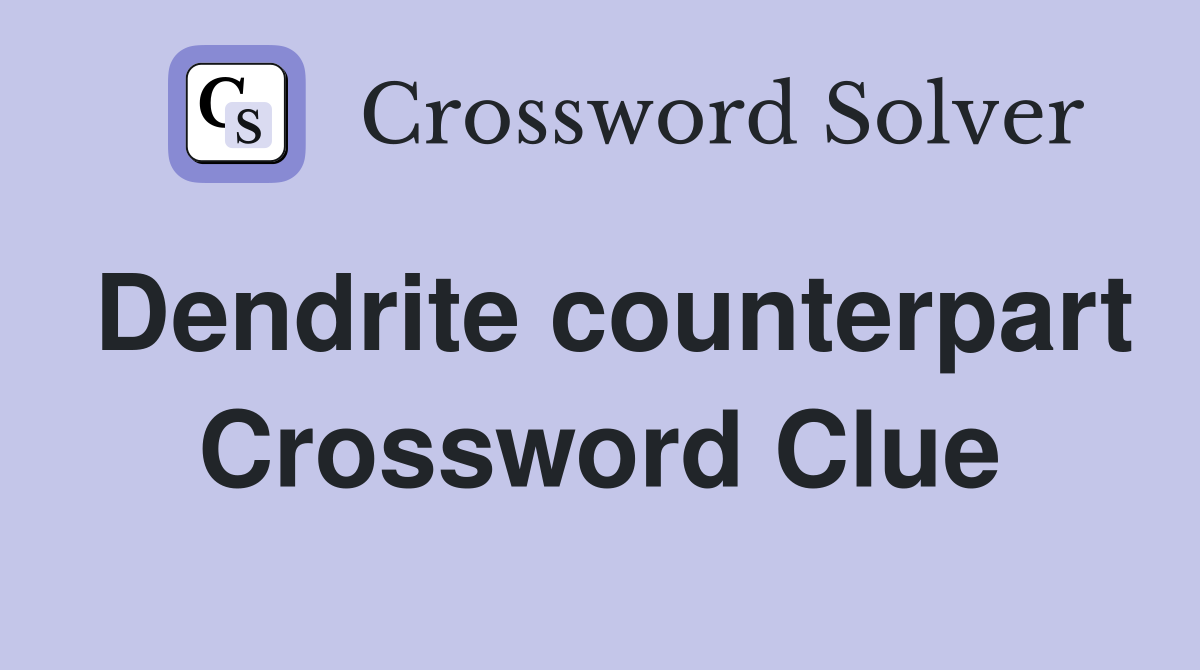 Dendrite counterpart Crossword Clue