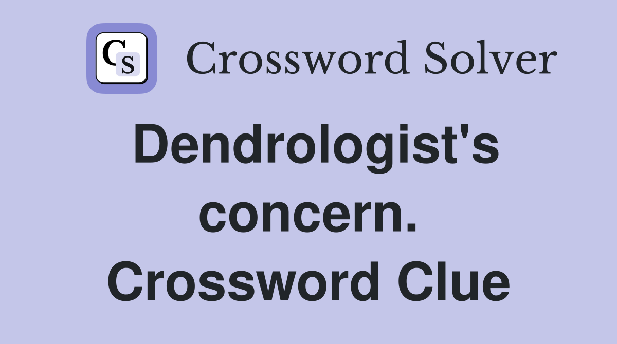 Dendrologist's concern. Crossword Clue