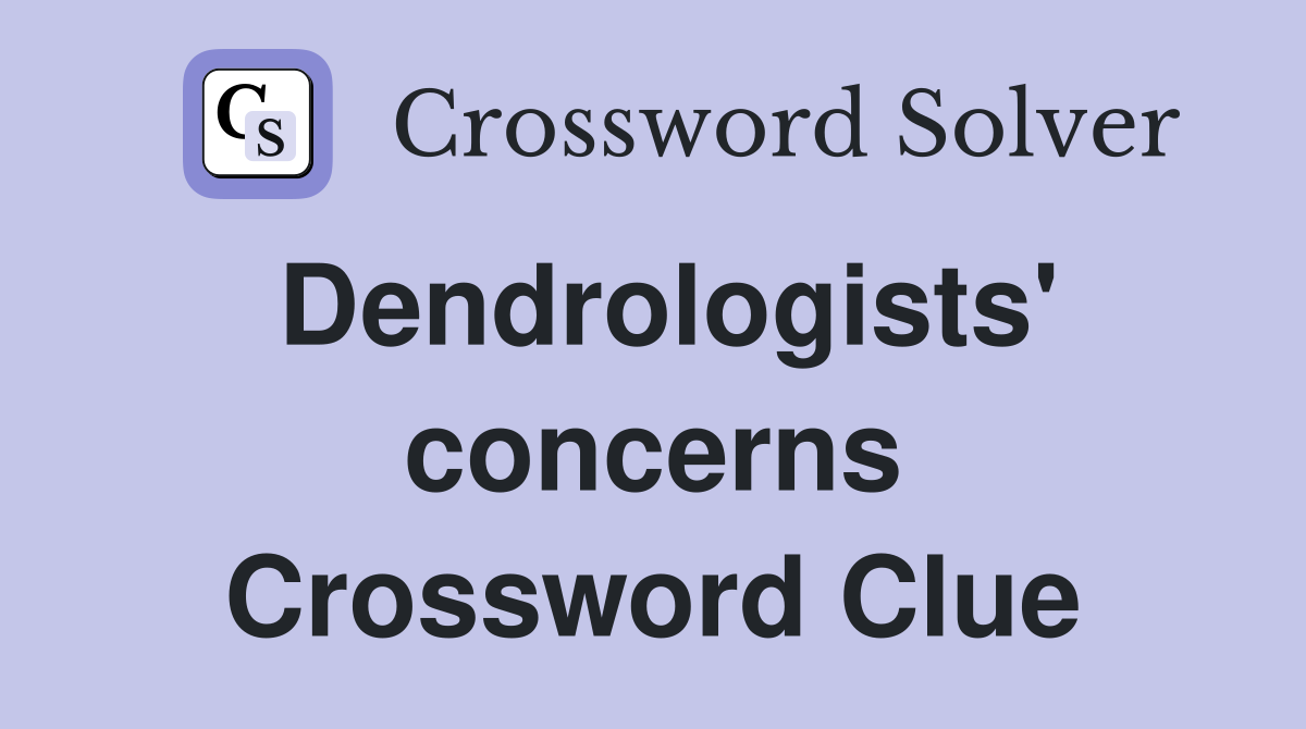 Dendrologists' concerns Crossword Clue