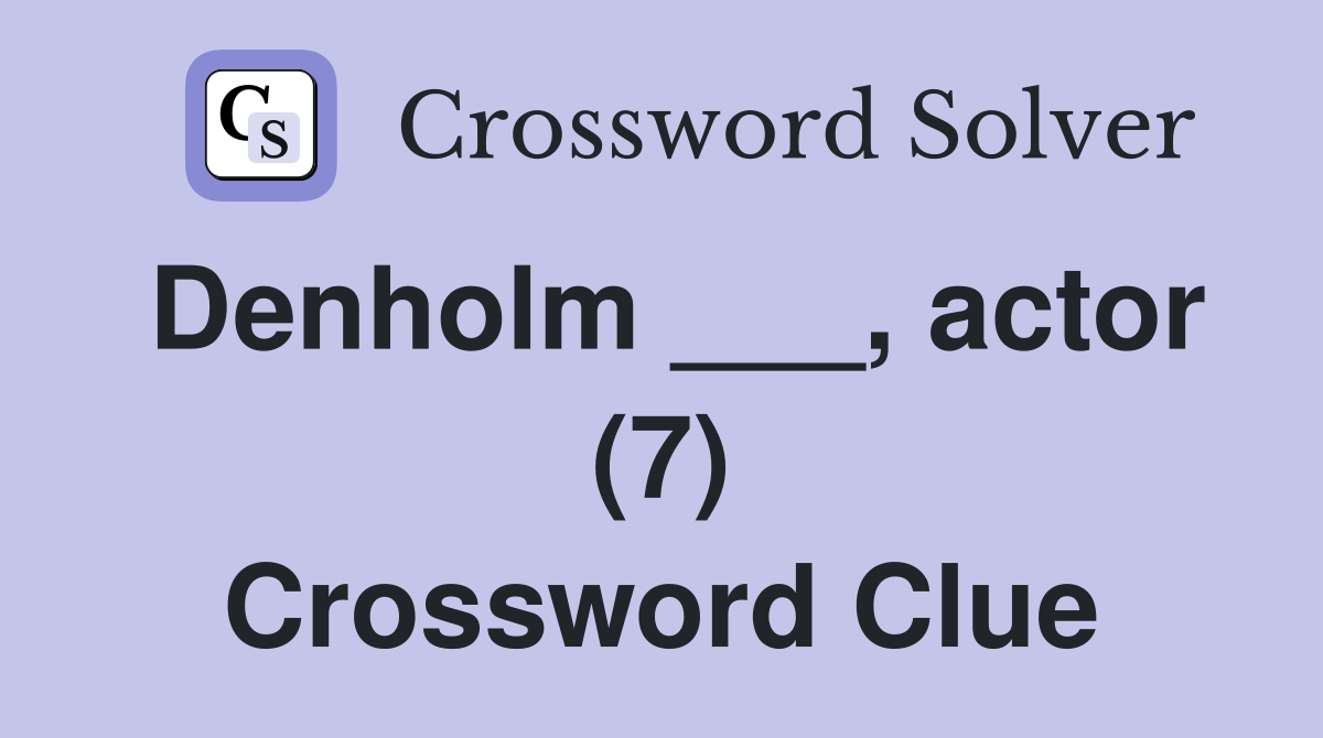Denholm ___, actor (7) Crossword Clue