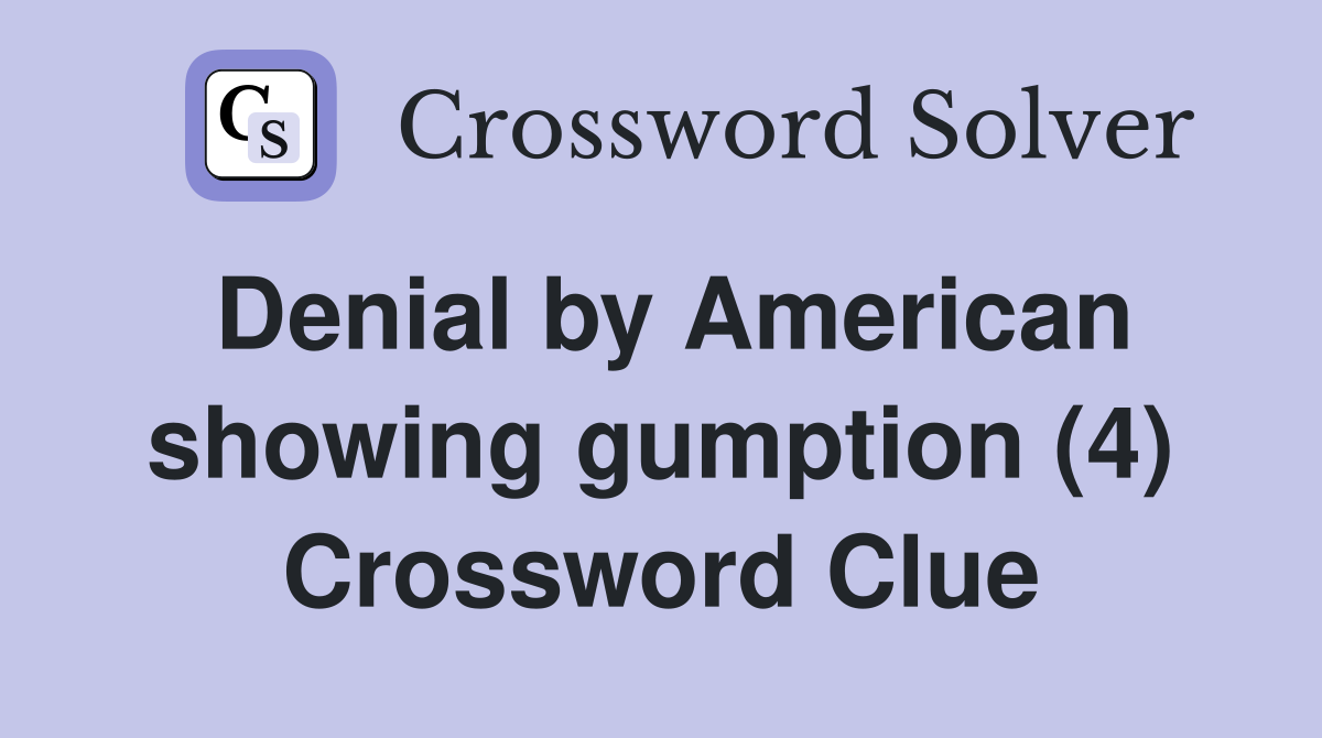 Denial by American showing gumption (4) Crossword Clue