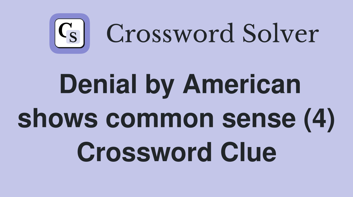 Denial by American shows common sense (4) Crossword Clue