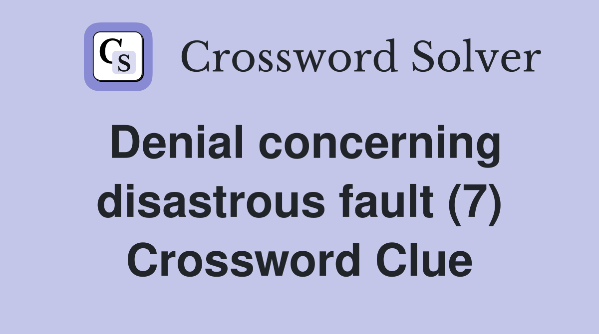 Denial concerning disastrous fault (7) Crossword Clue