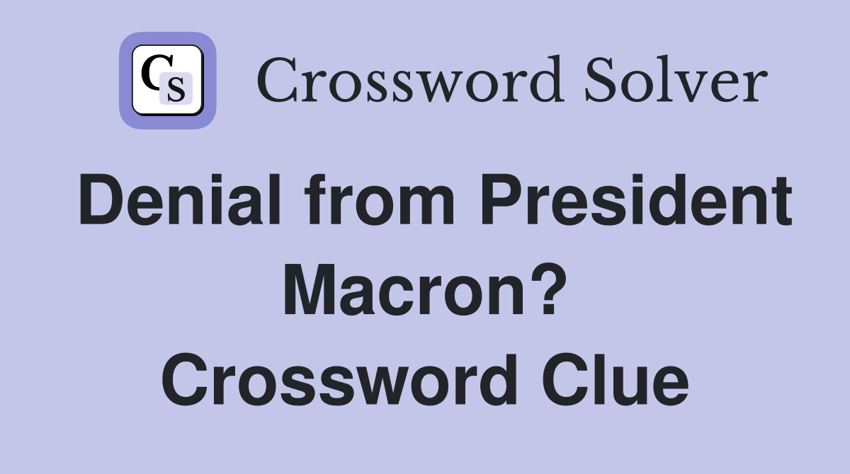 Denial from President Macron? Crossword Clue