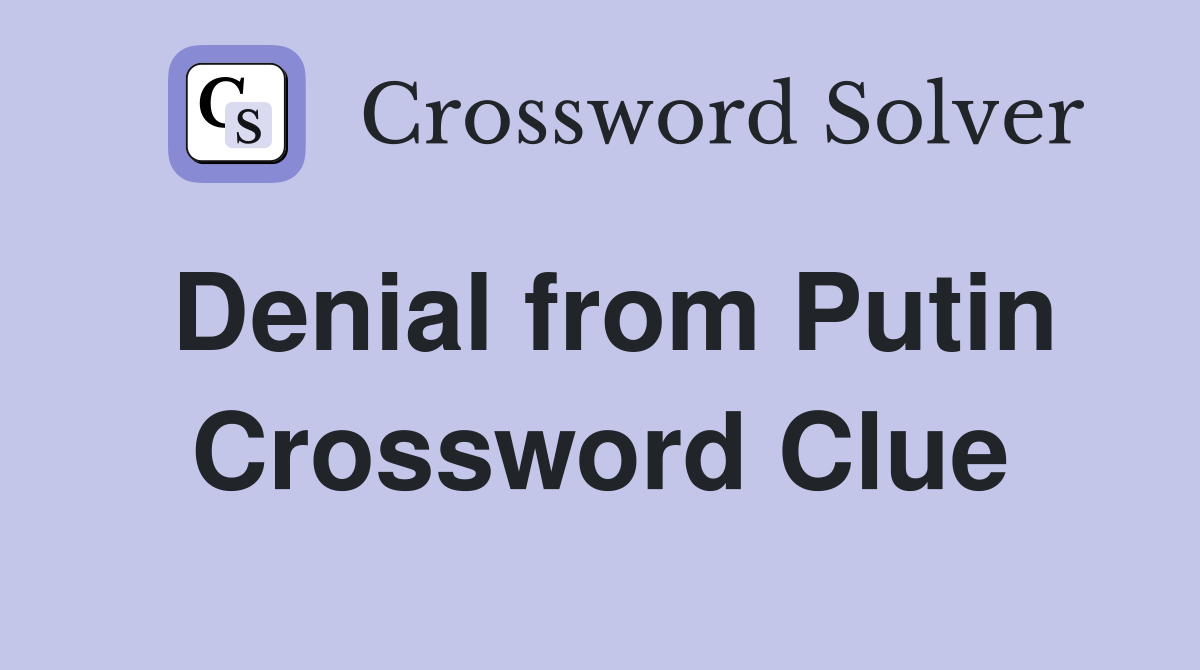 Denial from Putin Crossword Clue