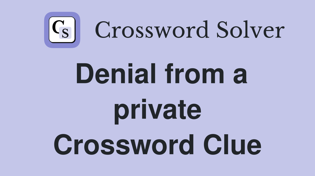 Denial from a private Crossword Clue