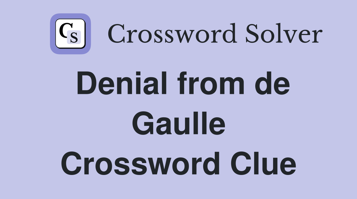 Denial from de Gaulle Crossword Clue