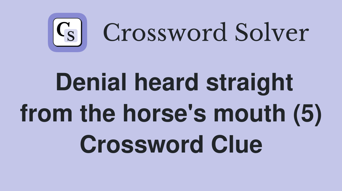 Denial heard straight from the horse's mouth (5) Crossword Clue
