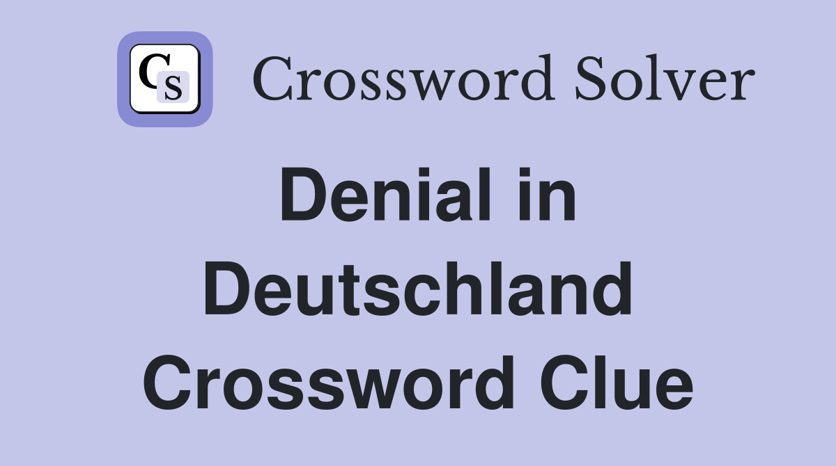 Denial in Deutschland Crossword Clue