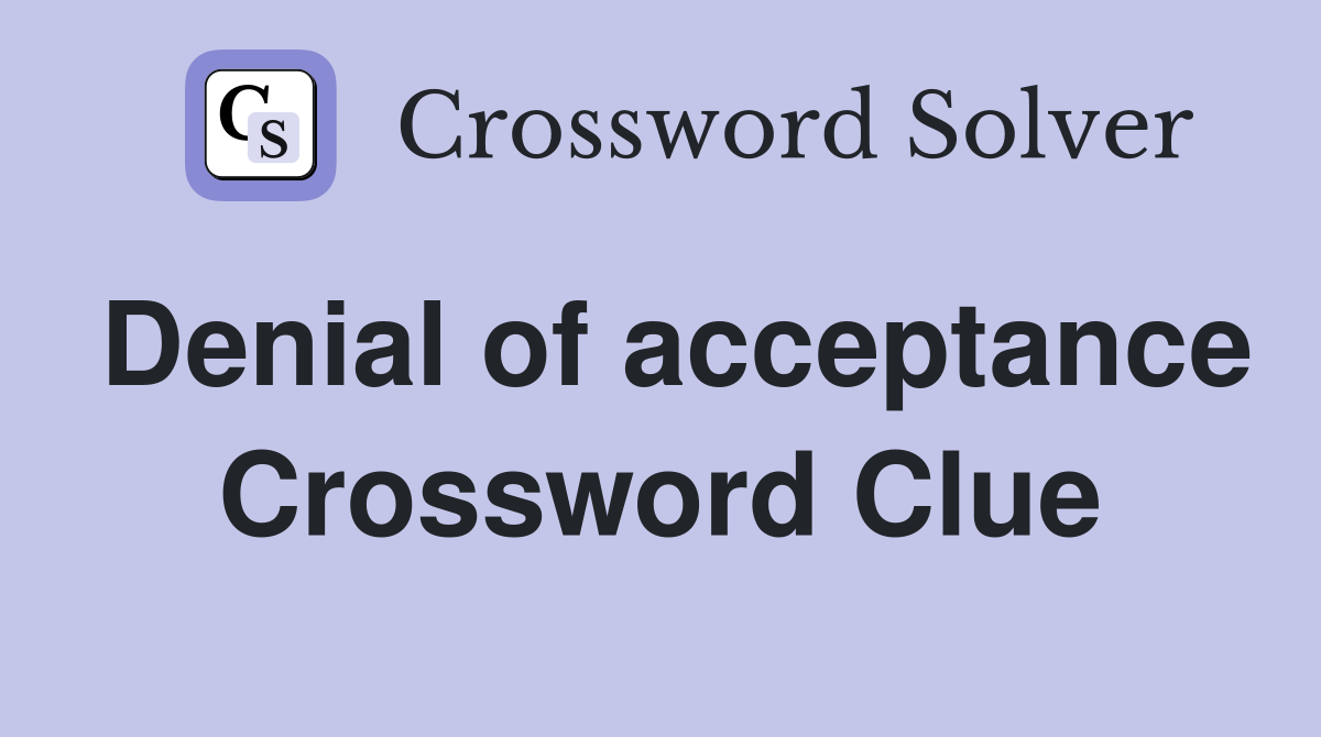 Denial of acceptance Crossword Clue