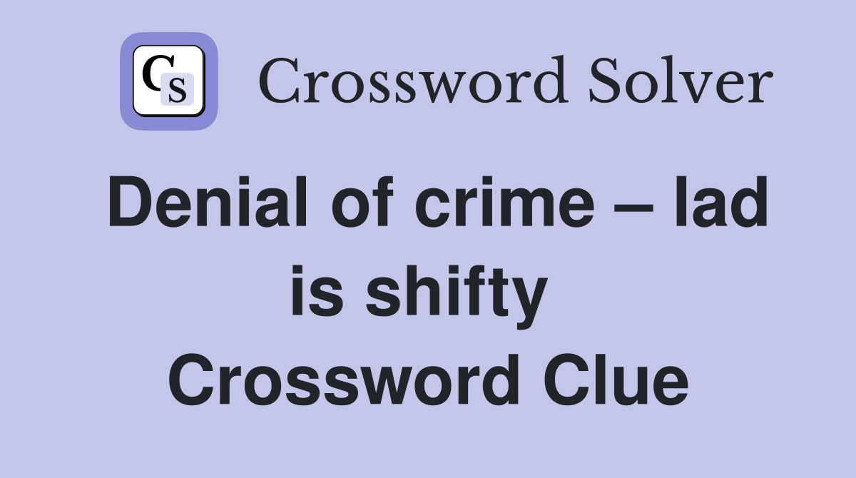 Denial of crime – lad is shifty  Crossword Clue