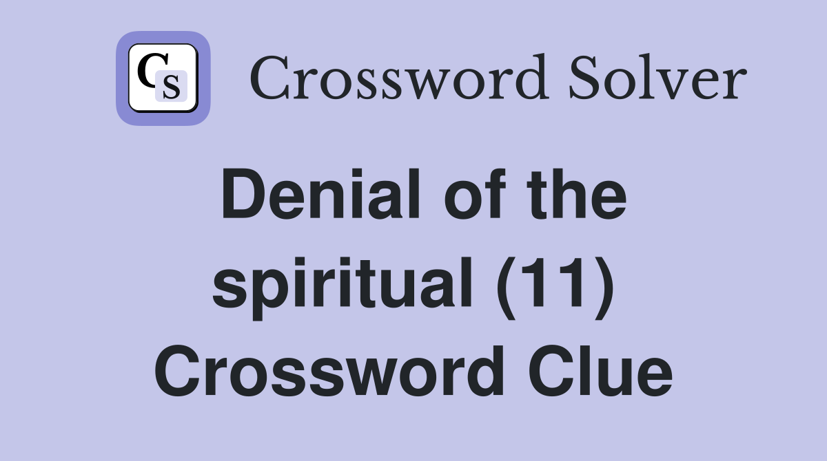 Denial of the spiritual (11) Crossword Clue