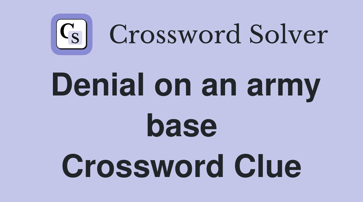 Denial on an army base Crossword Clue