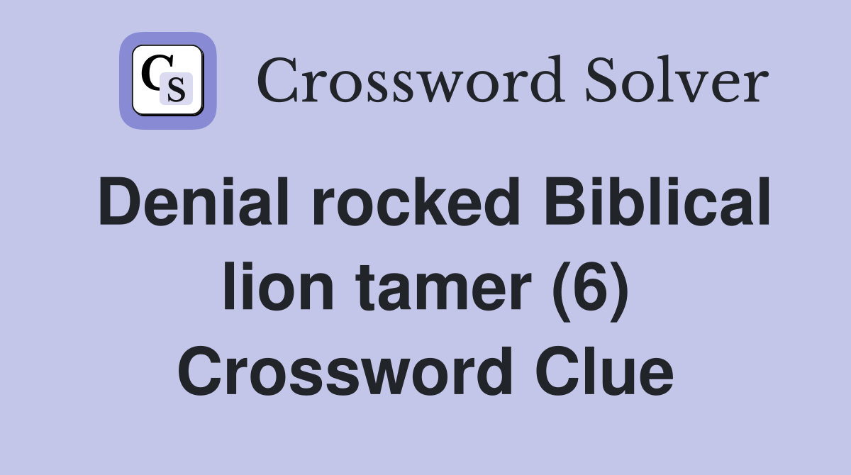 Denial rocked Biblical lion tamer (6) Crossword Clue
