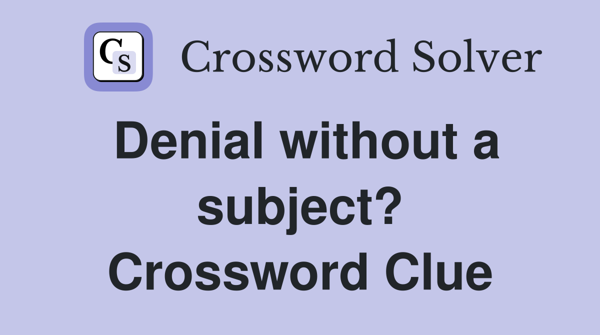 Denial without a subject? Crossword Clue