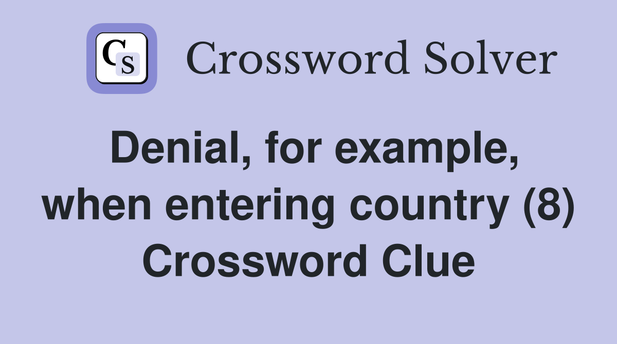 Denial, for example, when entering country (8) Crossword Clue