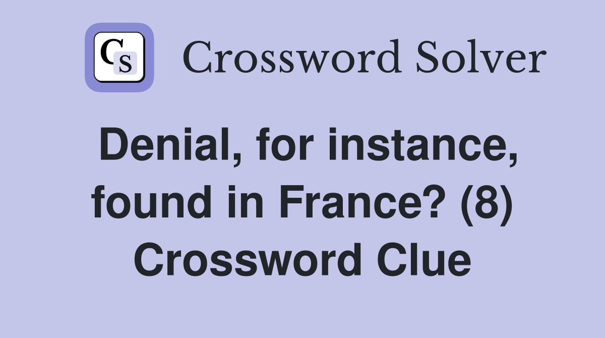 Denial, for instance, found in France? (8) Crossword Clue