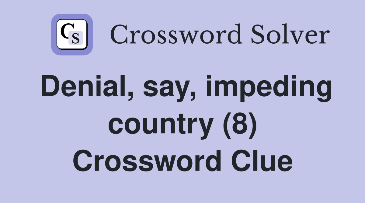 Denial, say, impeding country (8) Crossword Clue