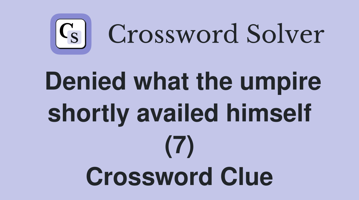 Denied what the umpire shortly availed himself (7) Crossword Clue