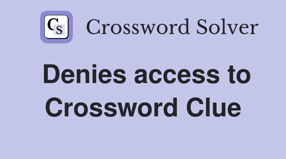 Denies access to Crossword Clue