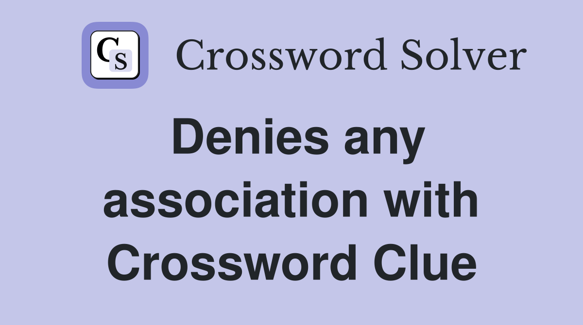 Denies any association with Crossword Clue