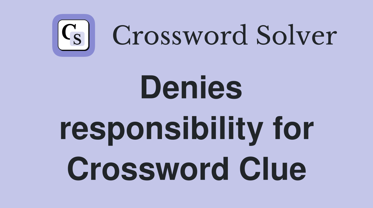 Denies responsibility for Crossword Clue