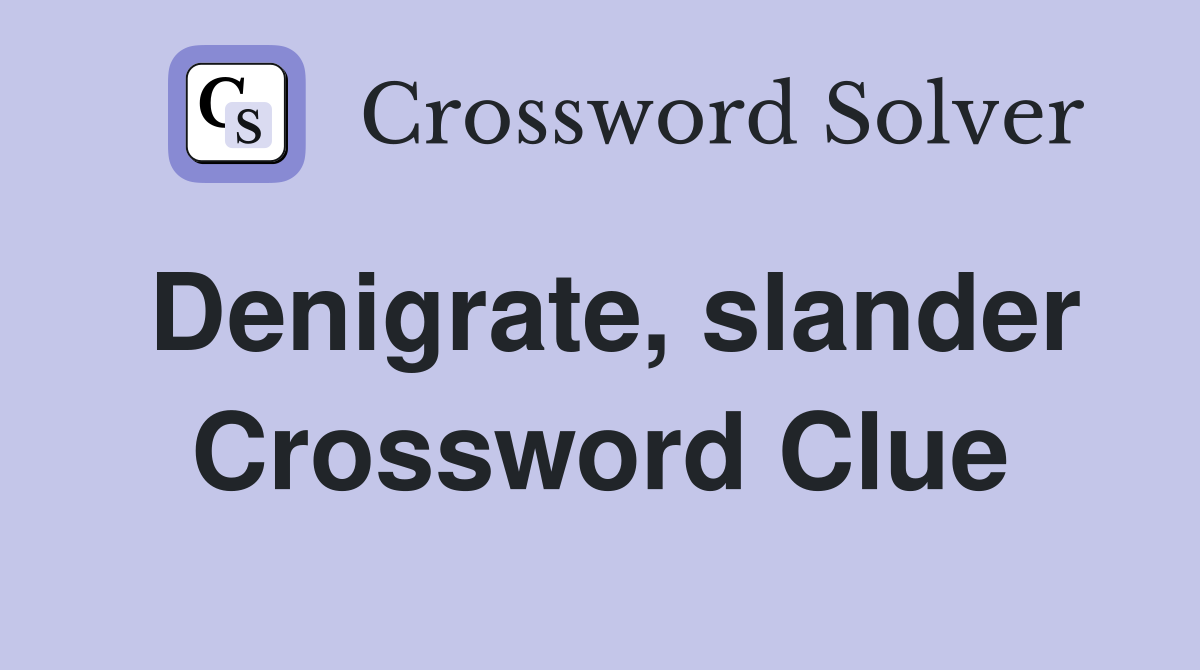 Denigrate, slander Crossword Clue