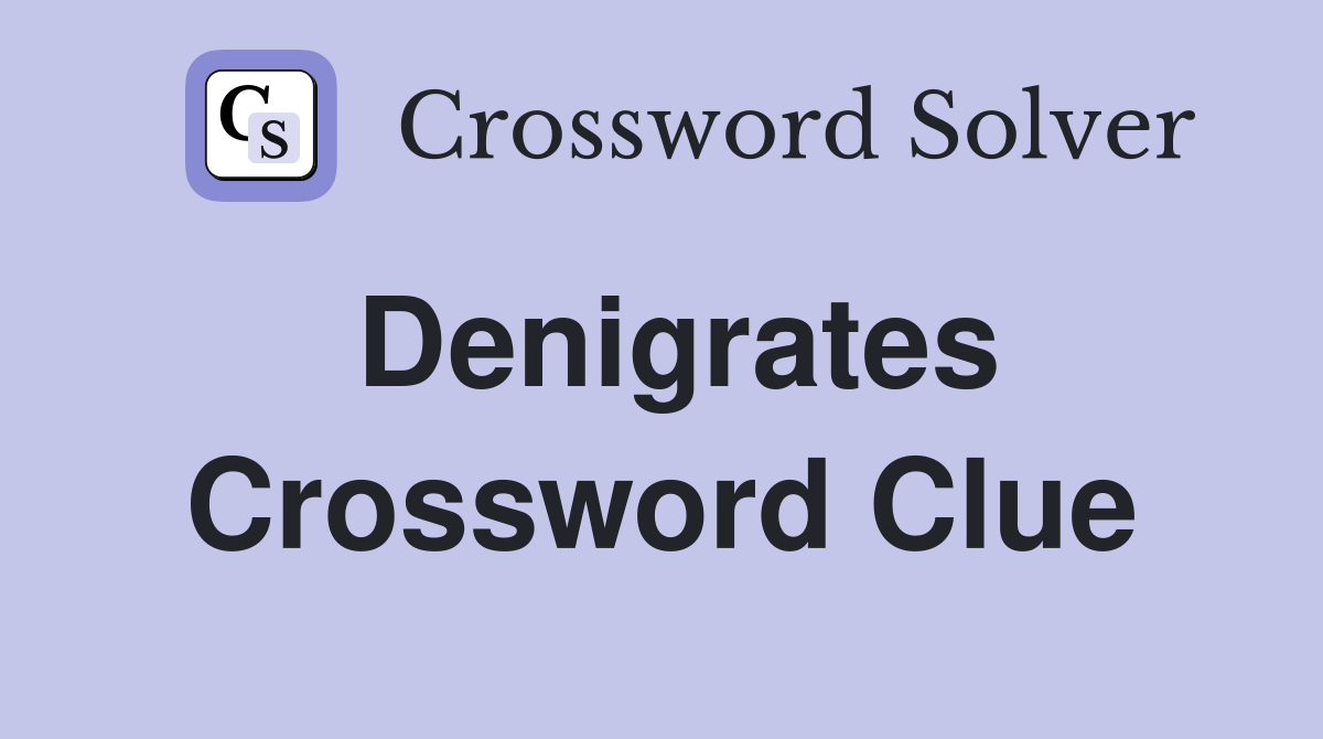 Denigrates Crossword Clue Answers Crossword Solver