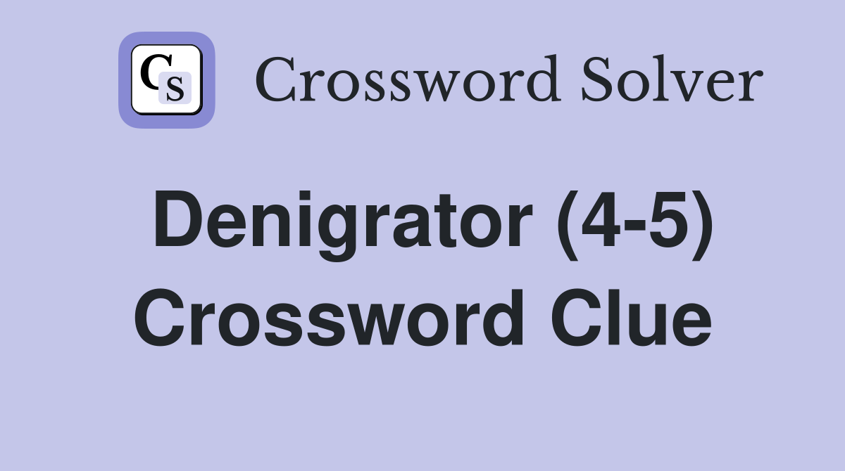 Denigrator (4-5) Crossword Clue
