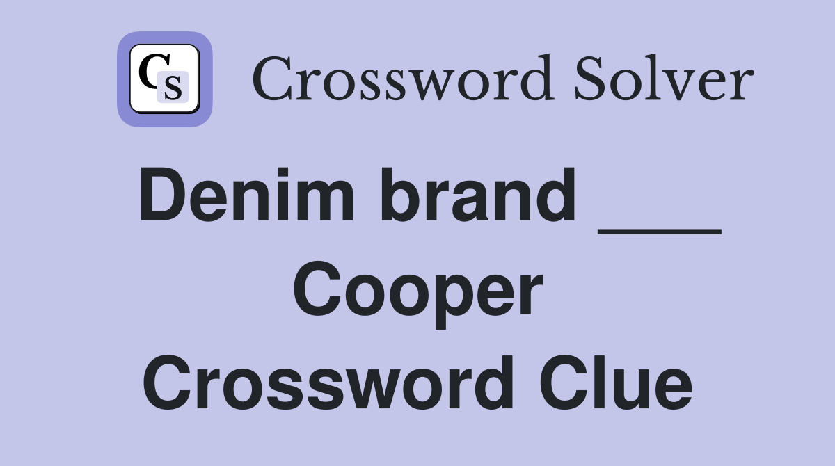 Denim brand ___ Cooper Crossword Clue