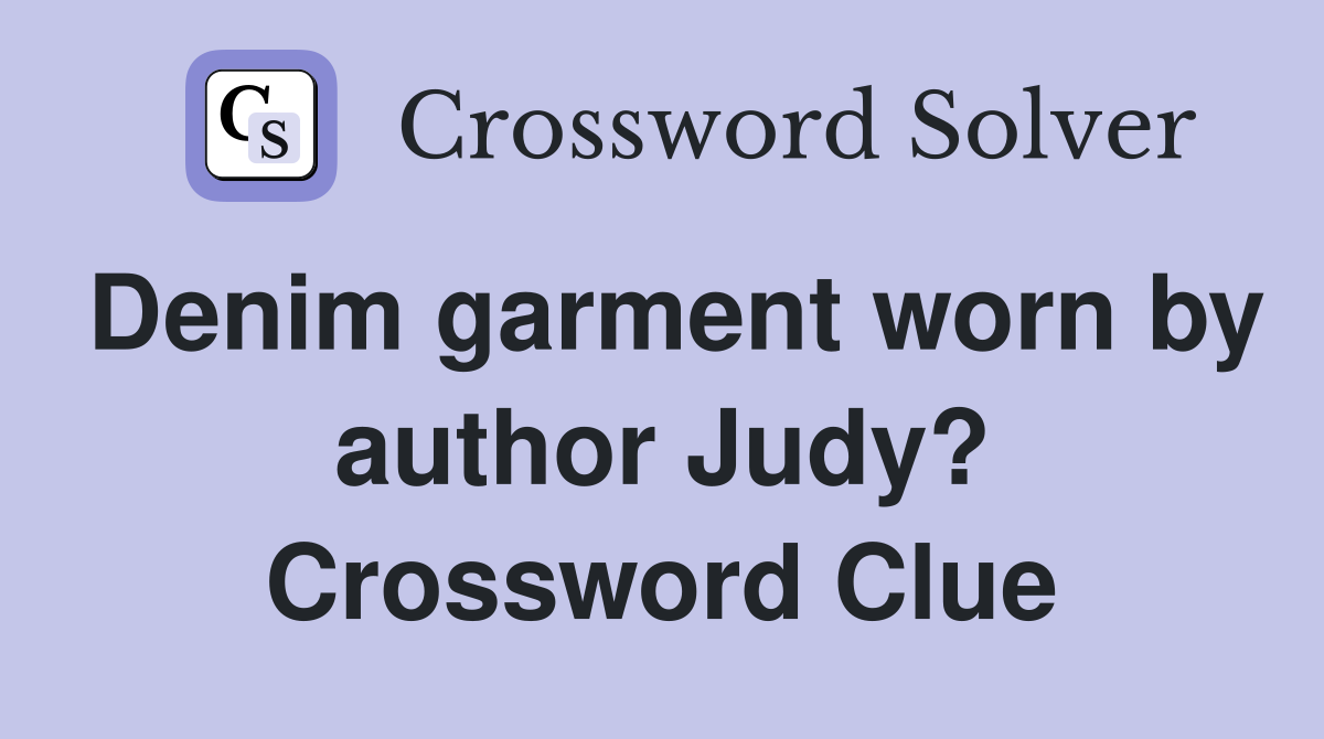Denim garment worn by author Judy? Crossword Clue