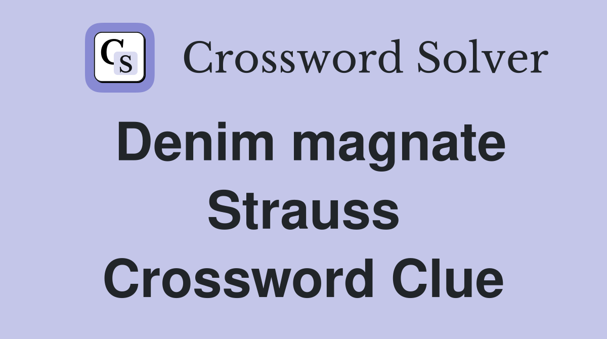 Denim magnate Strauss Crossword Clue