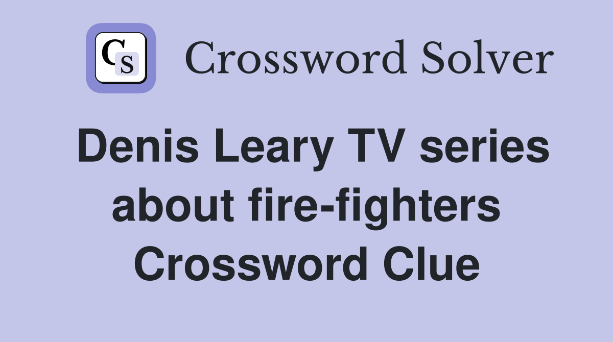 Denis Leary TV series about fire-fighters Crossword Clue