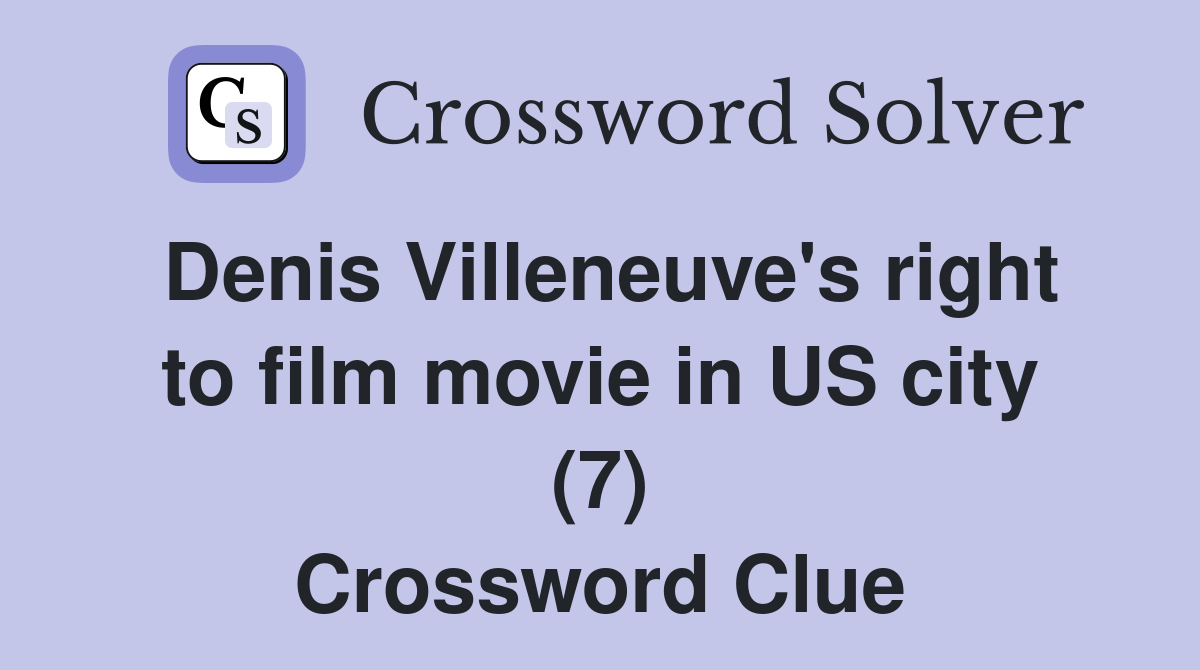 Denis Villeneuve's right to film movie in US city (7) Crossword Clue