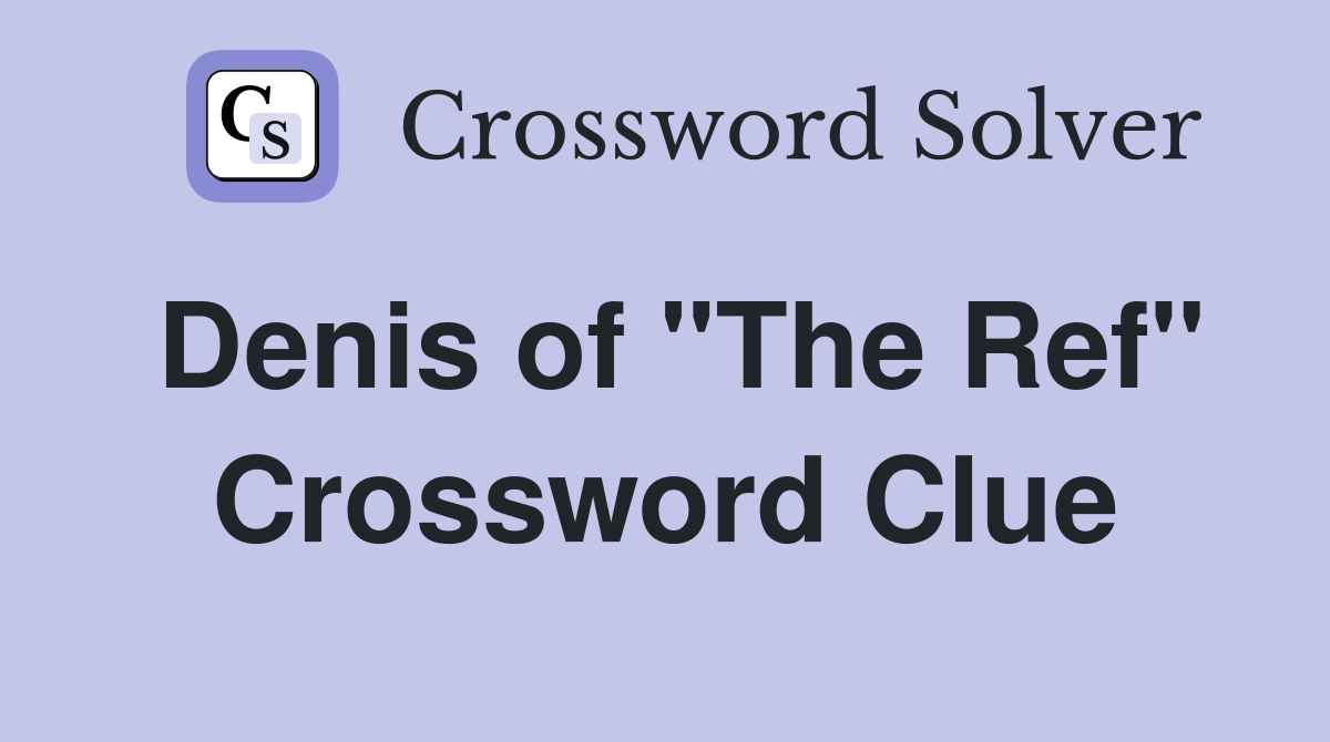 Denis of "The Ref" Crossword Clue