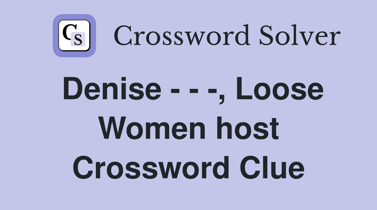 Denise - - -, Loose Women host Crossword Clue