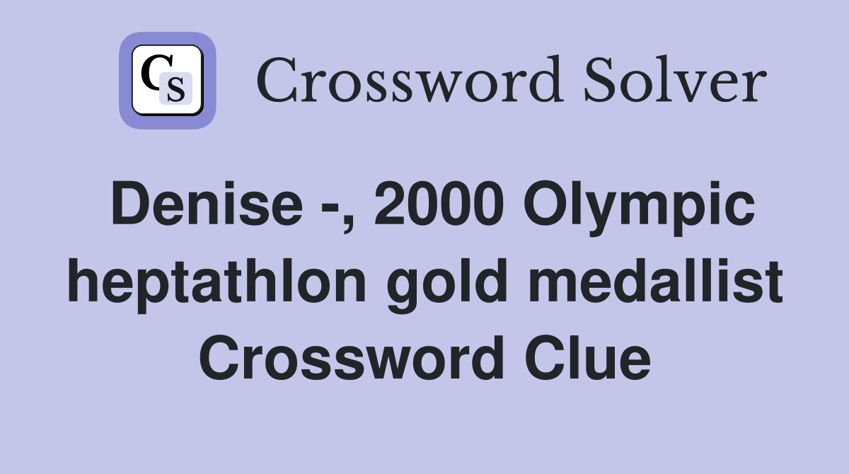 Denise -, 2000 Olympic heptathlon gold medallist Crossword Clue